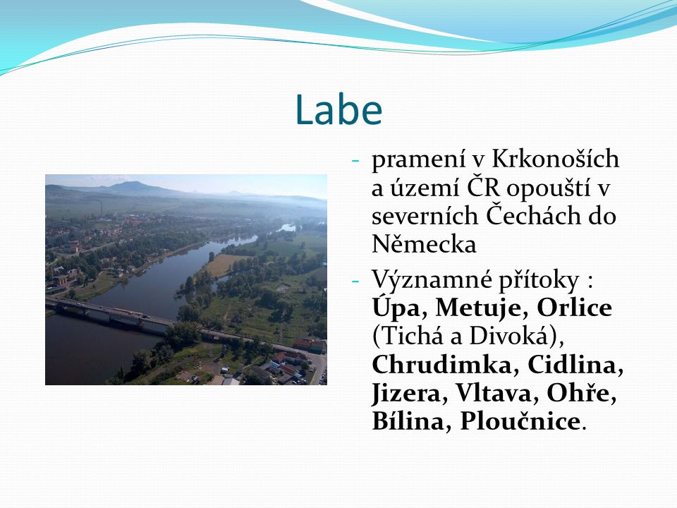 Labe pramení v Krkonoších a území ČR opouští v severních Čechách do Německa.