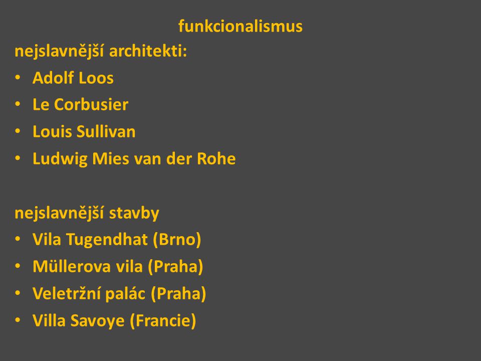funkcionalismus nejslavnější architekti: Adolf Loos. Le Corbusier. Louis Sullivan. Ludwig Mies van der Rohe.