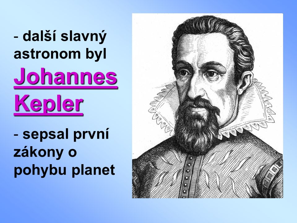 další slavný astronom byl Johannes Kepler