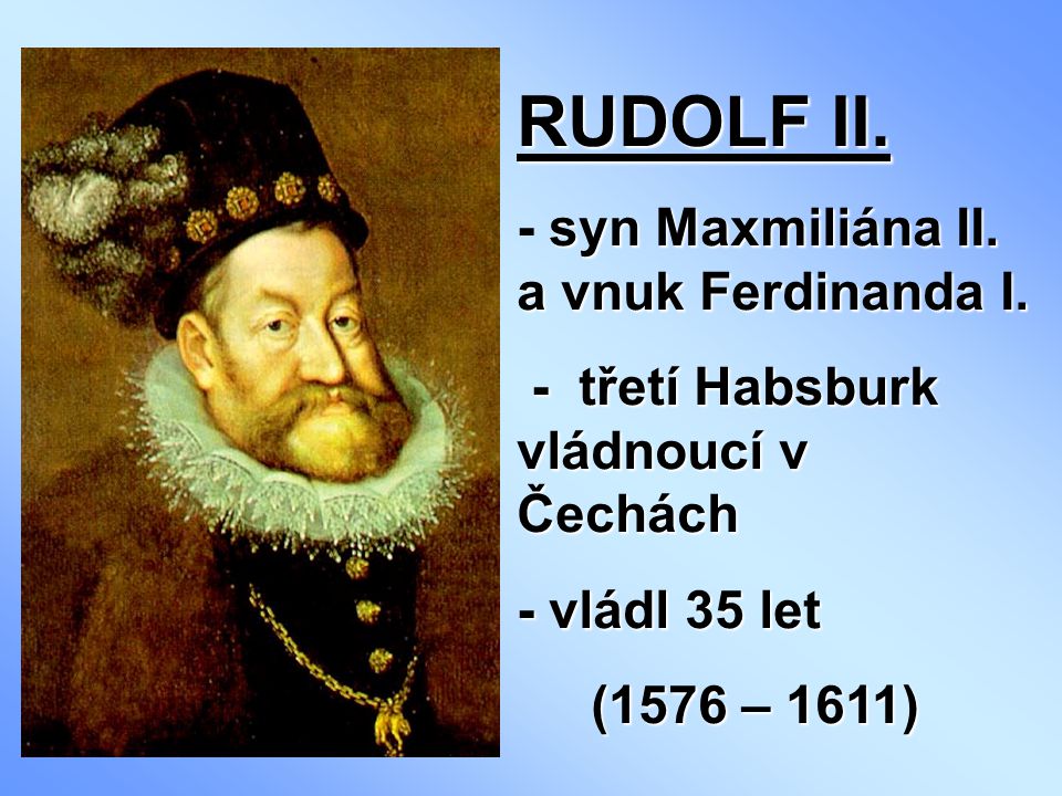 RUDOLF II. - syn Maxmiliána II. a vnuk Ferdinanda I.