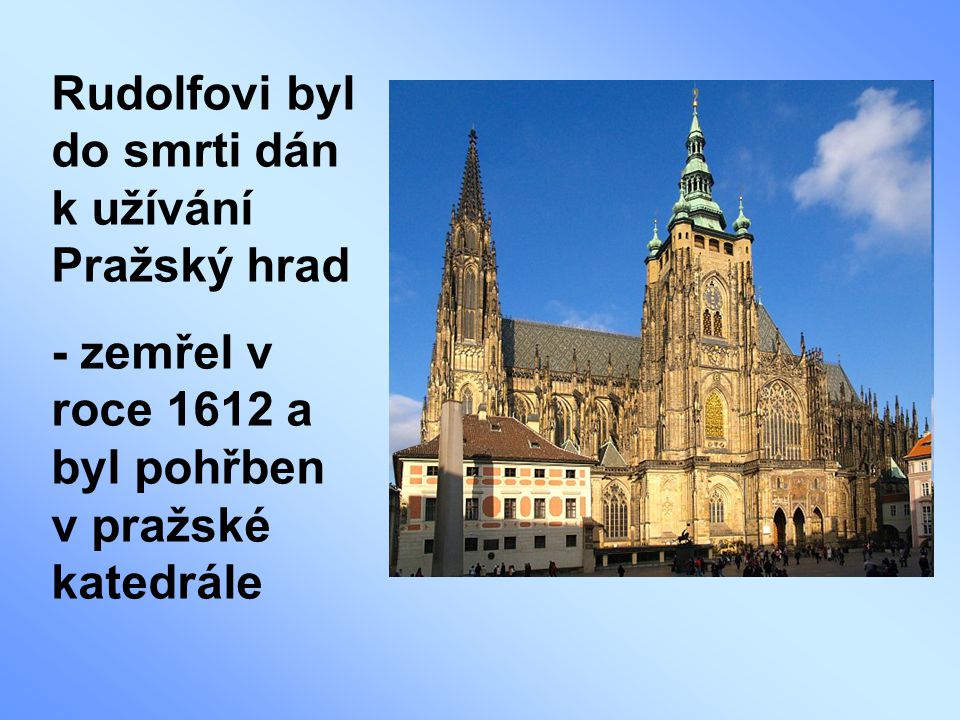 Rudolfovi byl do smrti dán k užívání Pražský hrad