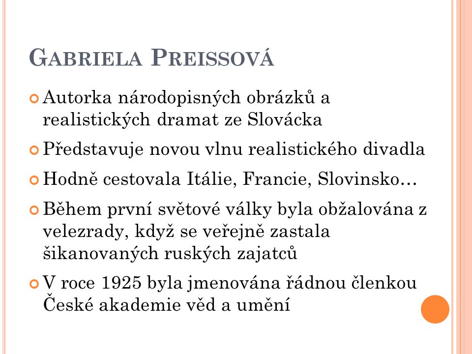 Gabriela Preissová Autorka národopisných obrázků a realistických dramat ze Slovácka. Představuje novou vlnu realistického divadla.