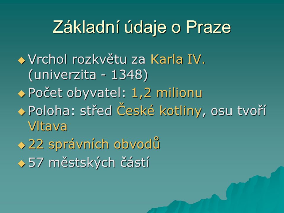 Základní údaje o Praze Vrchol rozkvětu za Karla IV. (univerzita ) Počet obyvatel: 1,2 milionu.