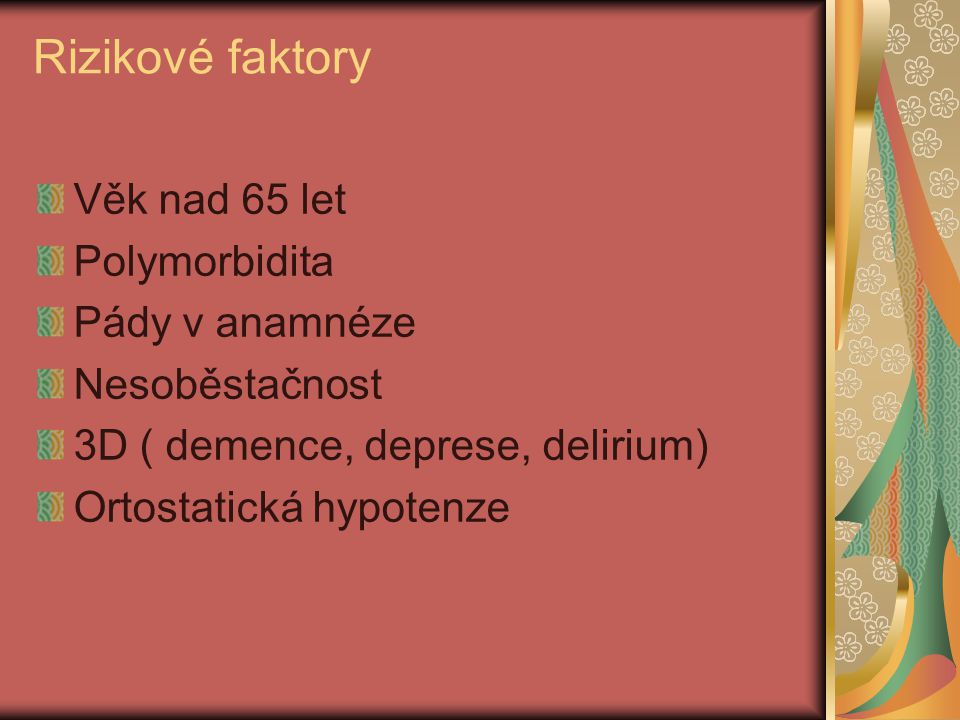 Rizikové faktory Věk nad 65 let Polymorbidita Pády v anamnéze