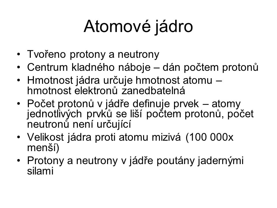 Atomové jádro Tvořeno protony a neutrony