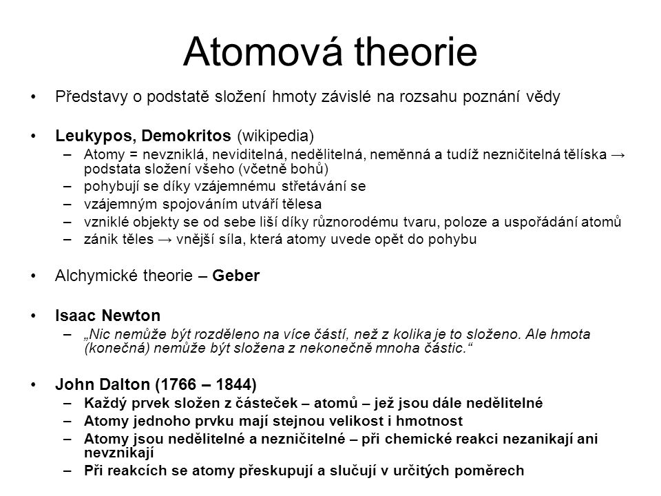 Atomová theorie Představy o podstatě složení hmoty závislé na rozsahu poznání vědy. Leukypos, Demokritos (wikipedia)