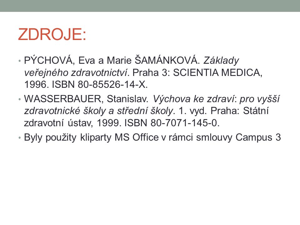 ZDROJE: PÝCHOVÁ, Eva a Marie ŠAMÁNKOVÁ. Základy veřejného zdravotnictví. Praha 3: SCIENTIA MEDICA, ISBN X.