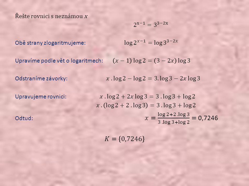 𝐾= 0,7246 Řešte rovnici s neznámou x 2 x−1 = 3 3−2x