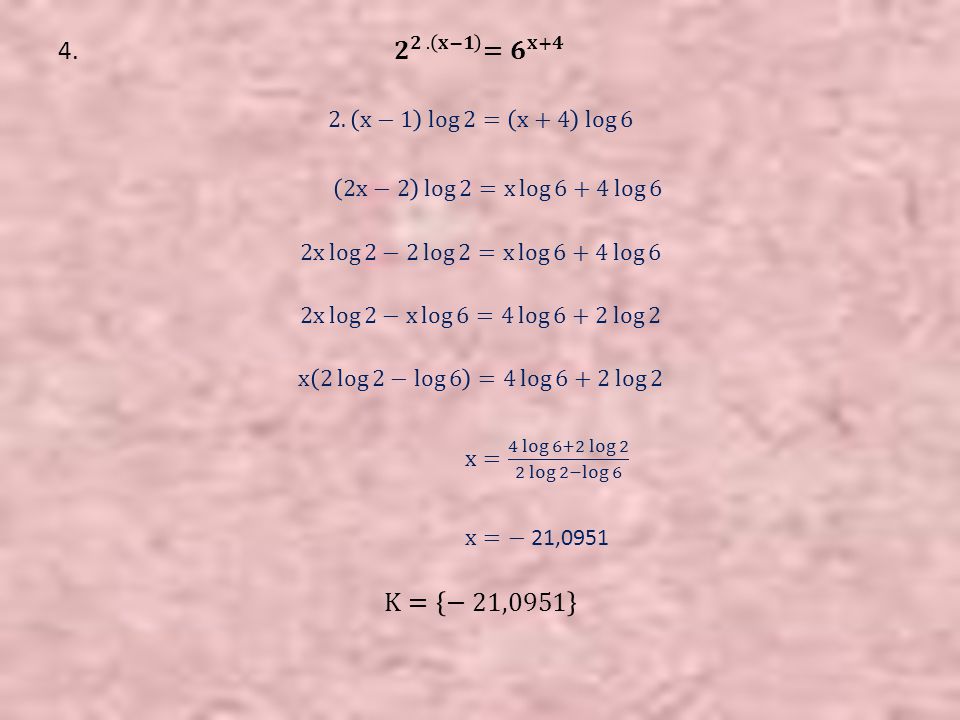 4. 𝟐 𝟐 . 𝐱−𝟏 = 𝟔 𝐱+𝟒 2. x−1 log 2 = x+4 log 6.