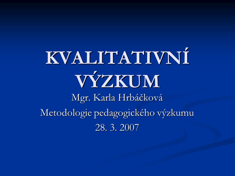 Mgr. Karla Hrbáčková Metodologie pedagogického výzkumu