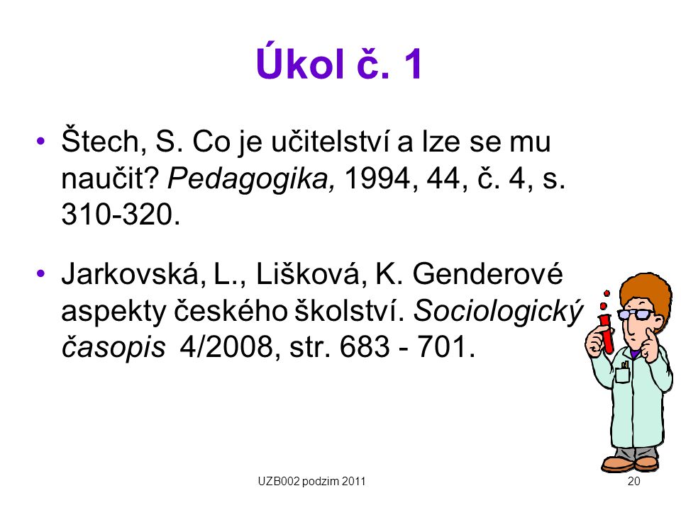 Úkol č. 1 Štech, S. Co je učitelství a lze se mu naučit Pedagogika, 1994, 44, č. 4, s
