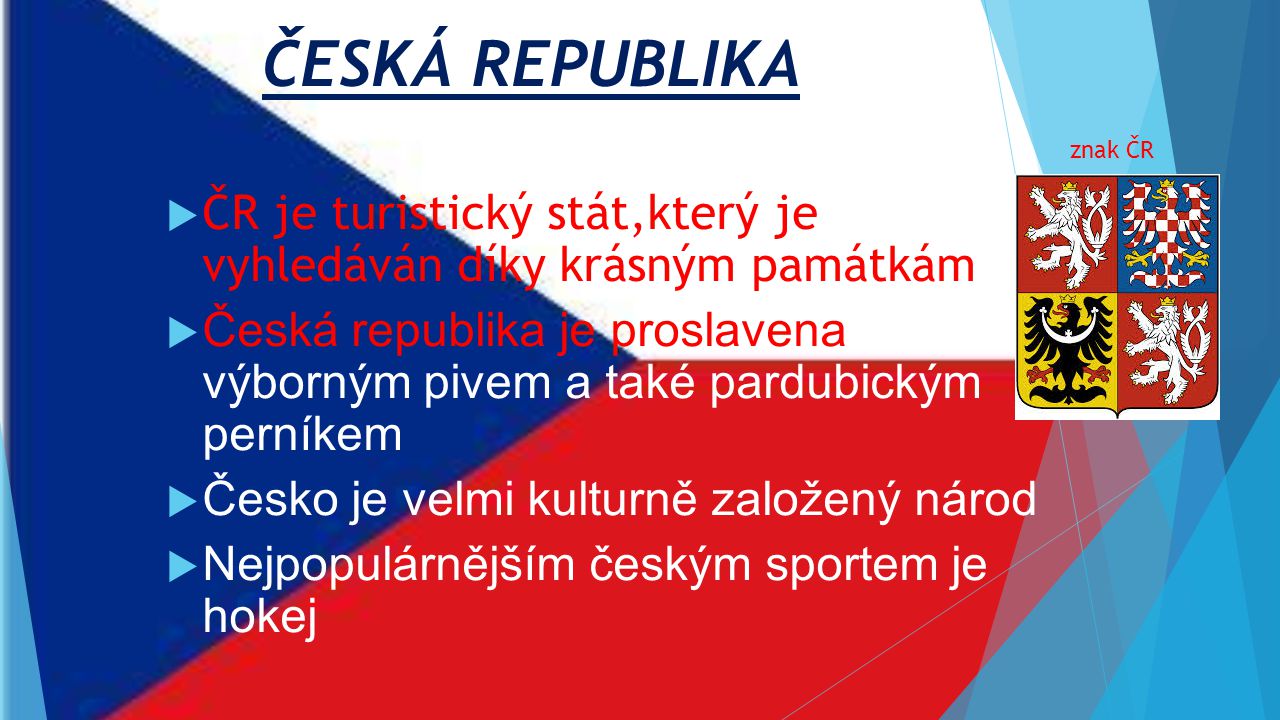 ČESKÁ REPUBLIKA znak ČR. ČR je turistický stát,který je vyhledáván díky krásným památkám.