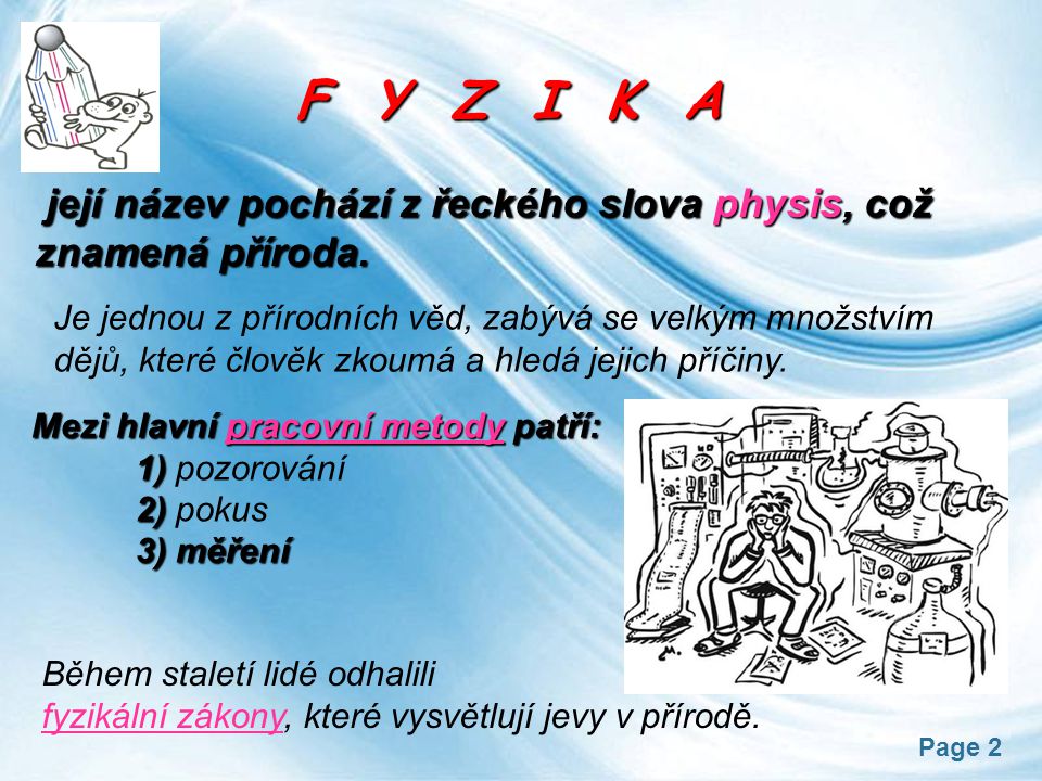 F Y Z I K A její název pochází z řeckého slova physis, což znamená příroda.