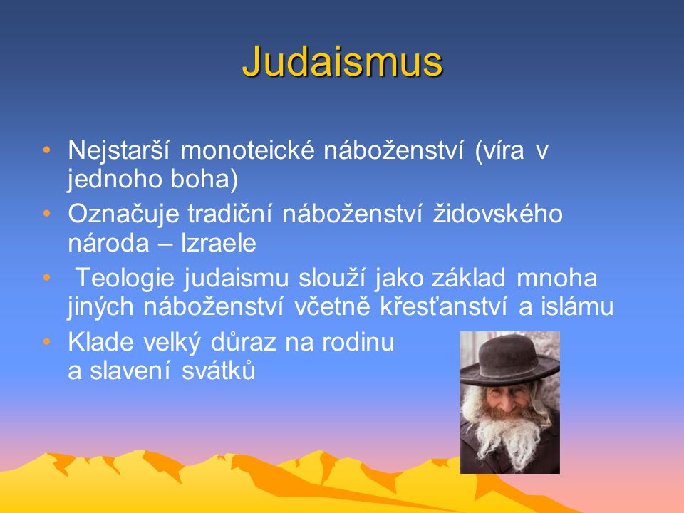 Judaismus Nejstarší monoteické náboženství (víra v jednoho boha)