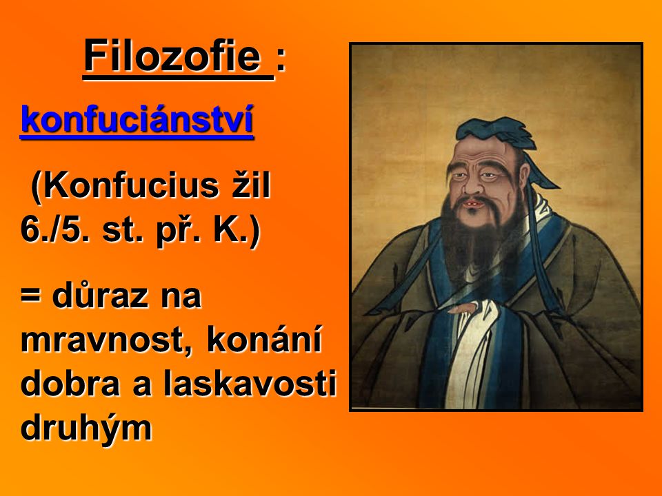 Filozofie : konfuciánství (Konfucius žil 6./5. st. př. K.)