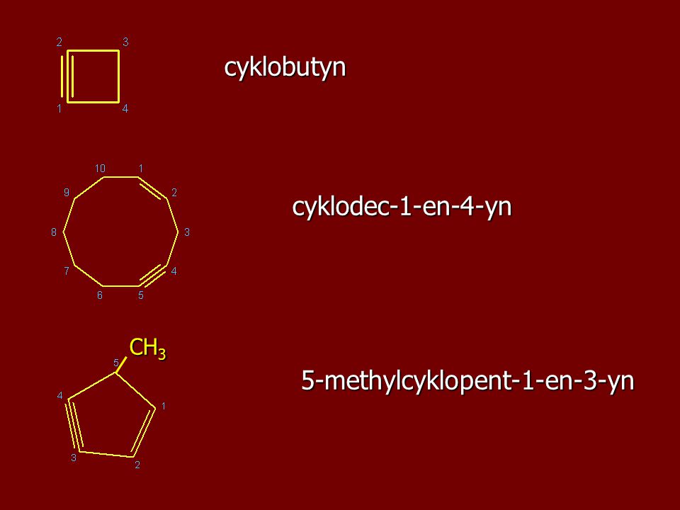 cyklobutyn cyklodec-1-en-4-yn CH3 5-methylcyklopent-1-en-3-yn