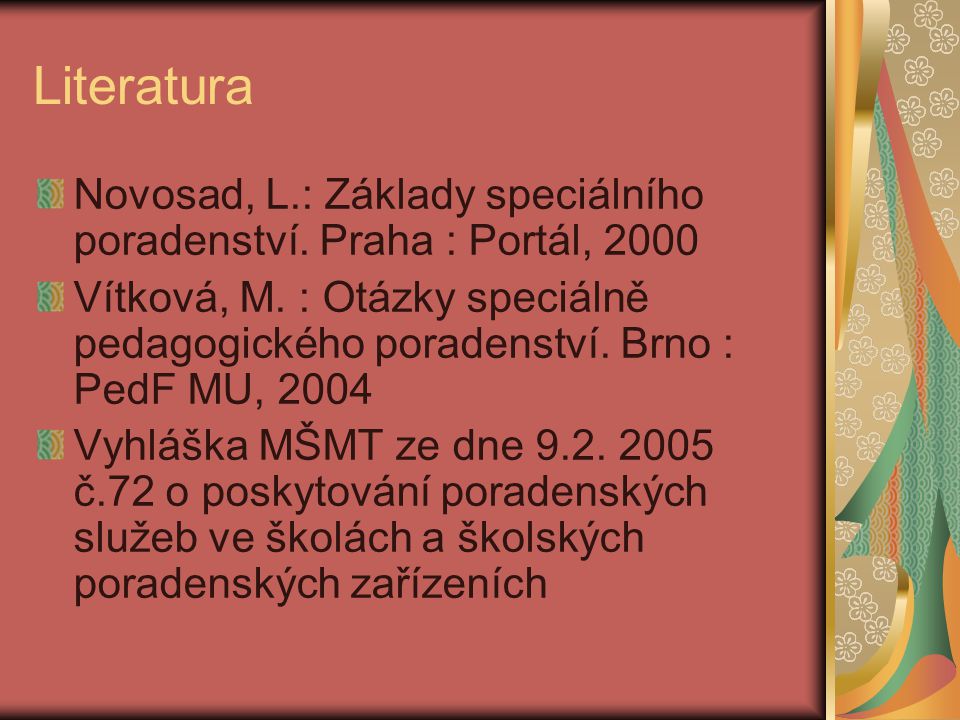 Literatura Novosad, L.: Základy speciálního poradenství. Praha : Portál,