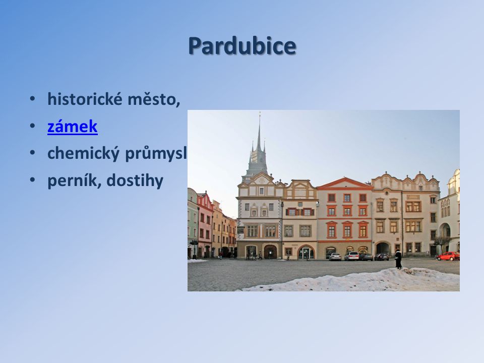Pardubice historické město, zámek chemický průmysl perník, dostihy