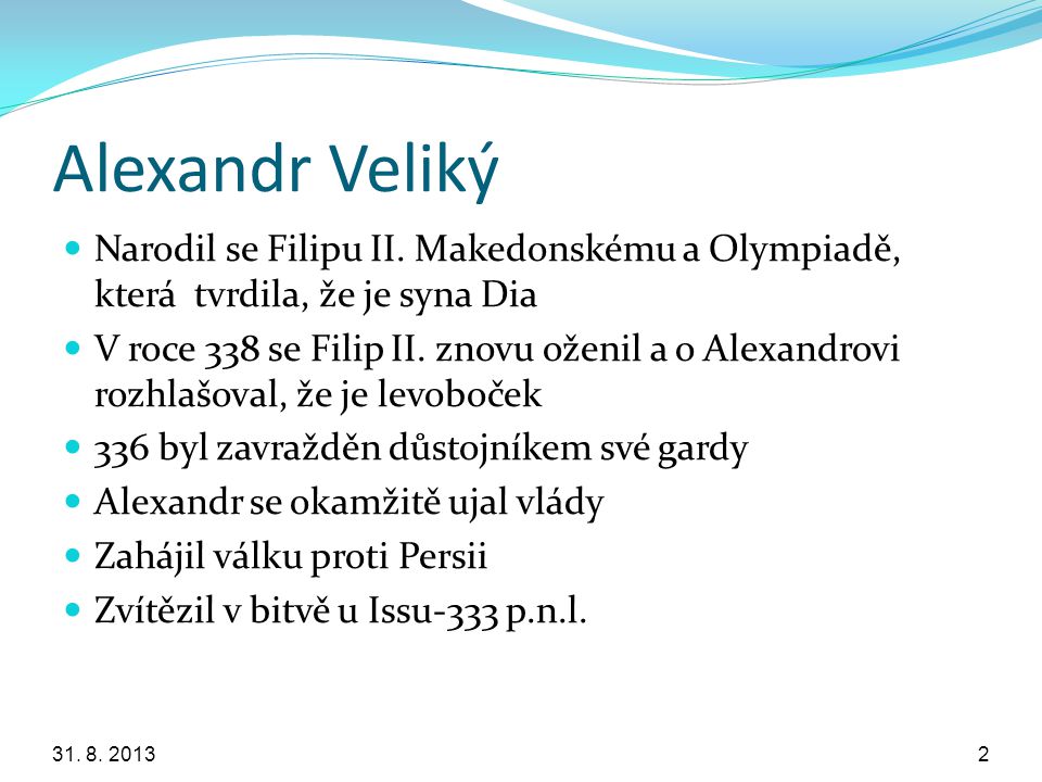 Alexandr Veliký Narodil se Filipu II. Makedonskému a Olympiadě, která tvrdila, že je syna Dia.