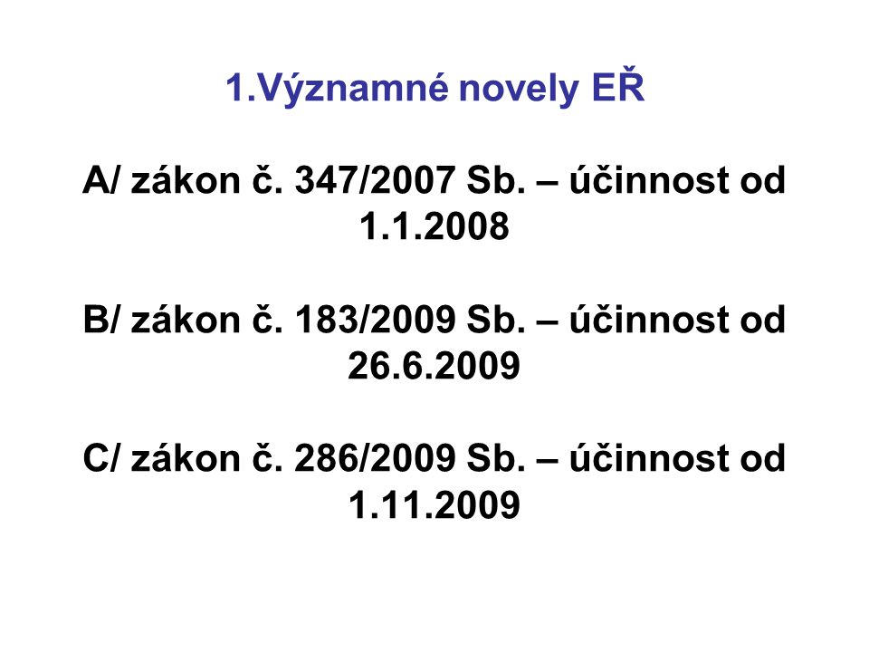 1. Významné novely EŘ A/ zákon č. 347/2007 Sb. – účinnost od 1. 1
