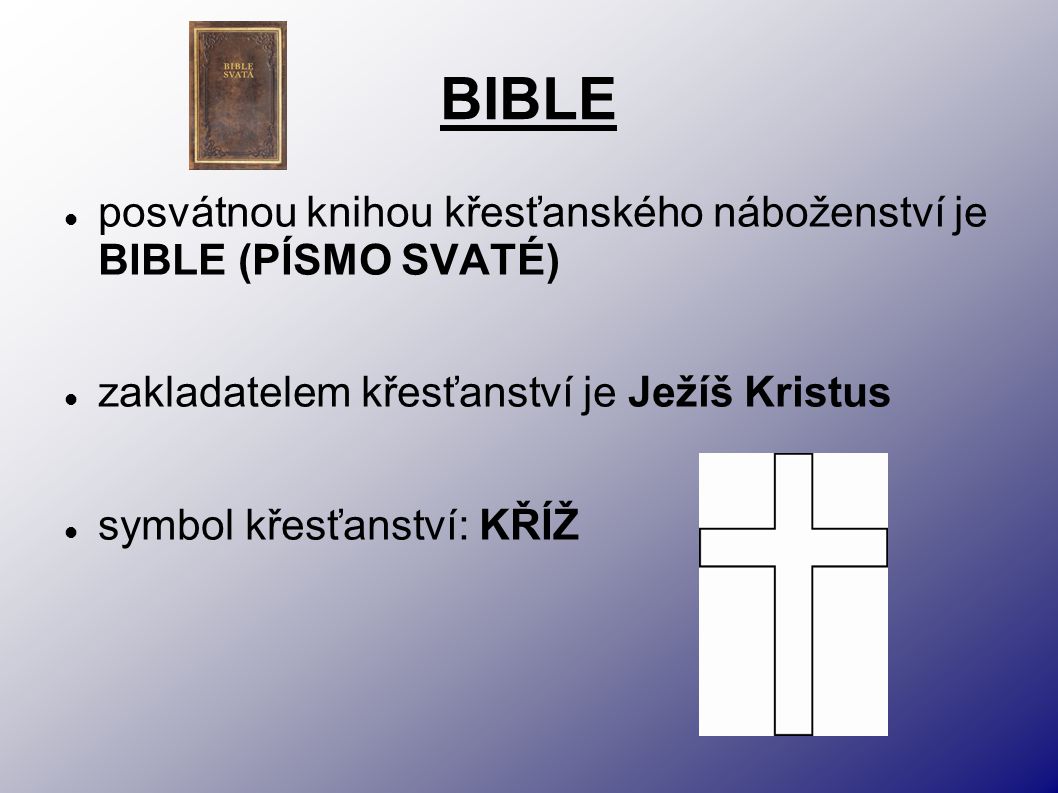 BIBLE posvátnou knihou křesťanského náboženství je BIBLE (PÍSMO SVATÉ)