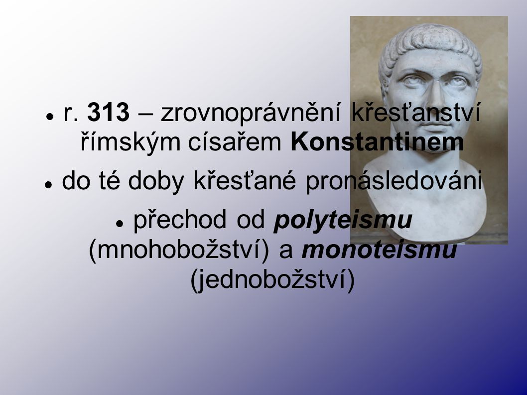 r. 313 – zrovnoprávnění křesťanství římským císařem Konstantinem