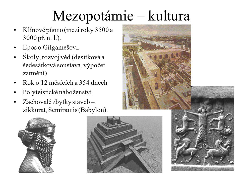 Mezopotámie – kultura Klínové písmo (mezi roky 3500 a 3000 př. n. l.).