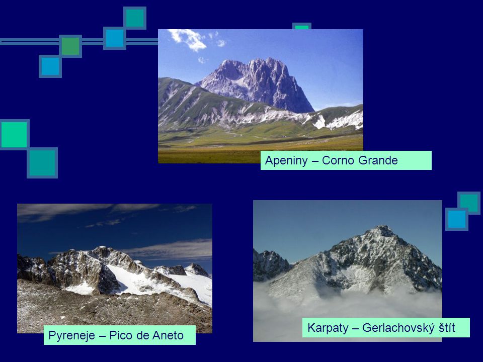 Apeniny – Corno Grande Karpaty – Gerlachovský štít Pyreneje – Pico de Aneto