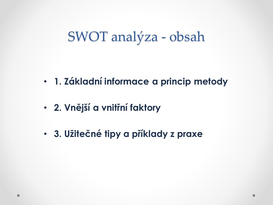 SWOT analýza - obsah 1. Základní informace a princip metody