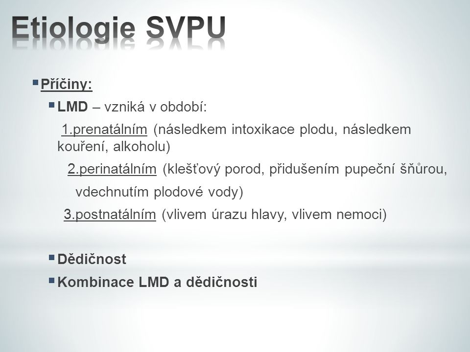 Etiologie SVPU Příčiny: LMD – vzniká v období: