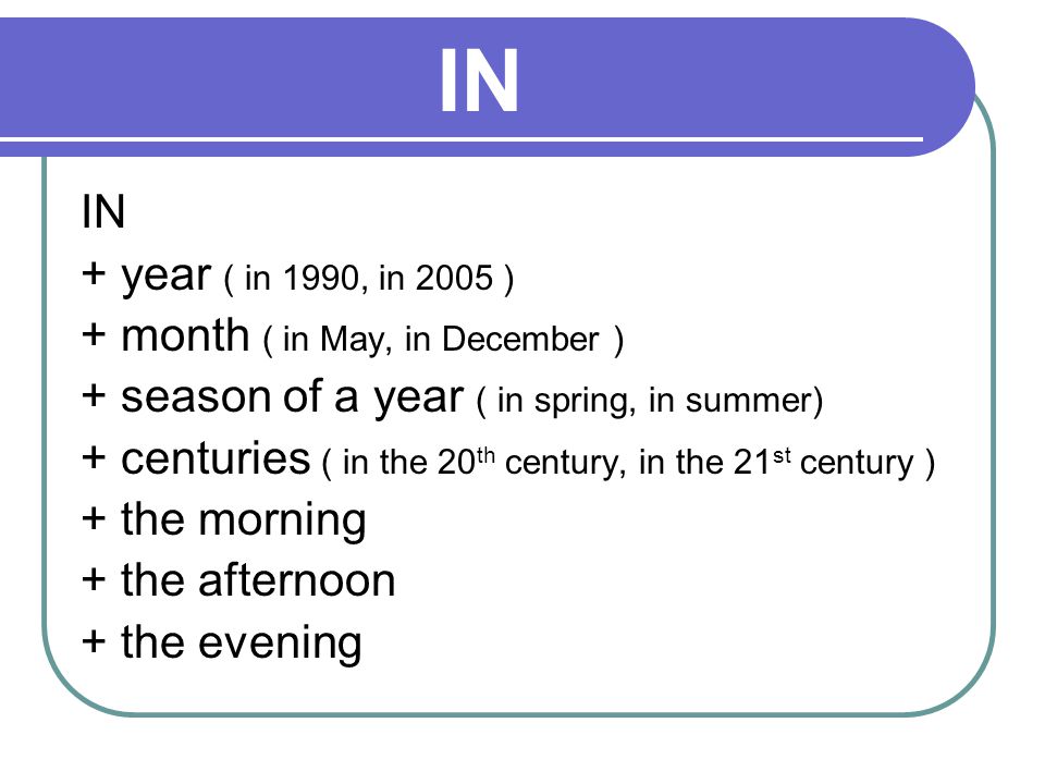 IN IN + year ( in 1990, in 2005 ) + month ( in May, in December )