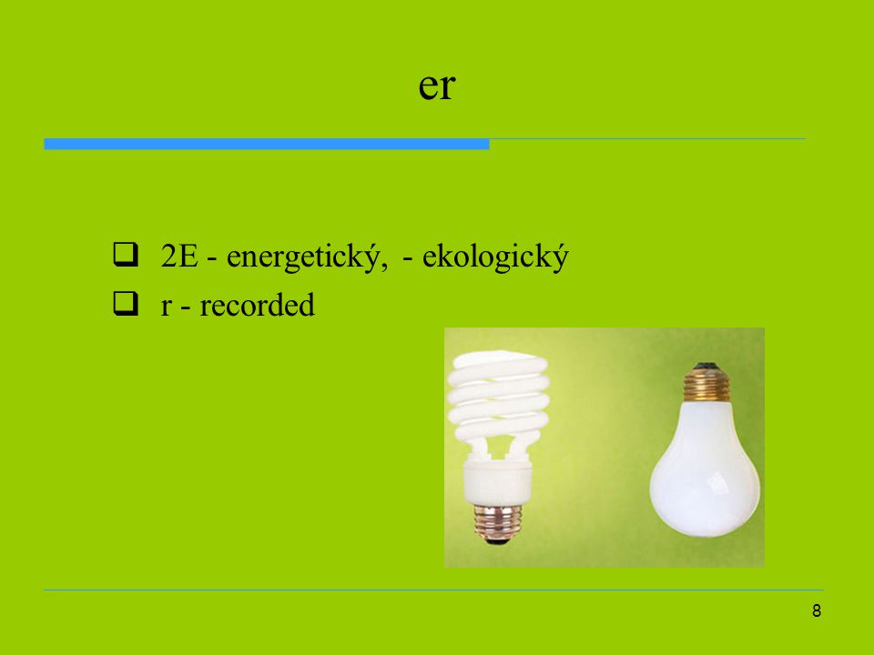 er 2E - energetický, - ekologický r - recorded