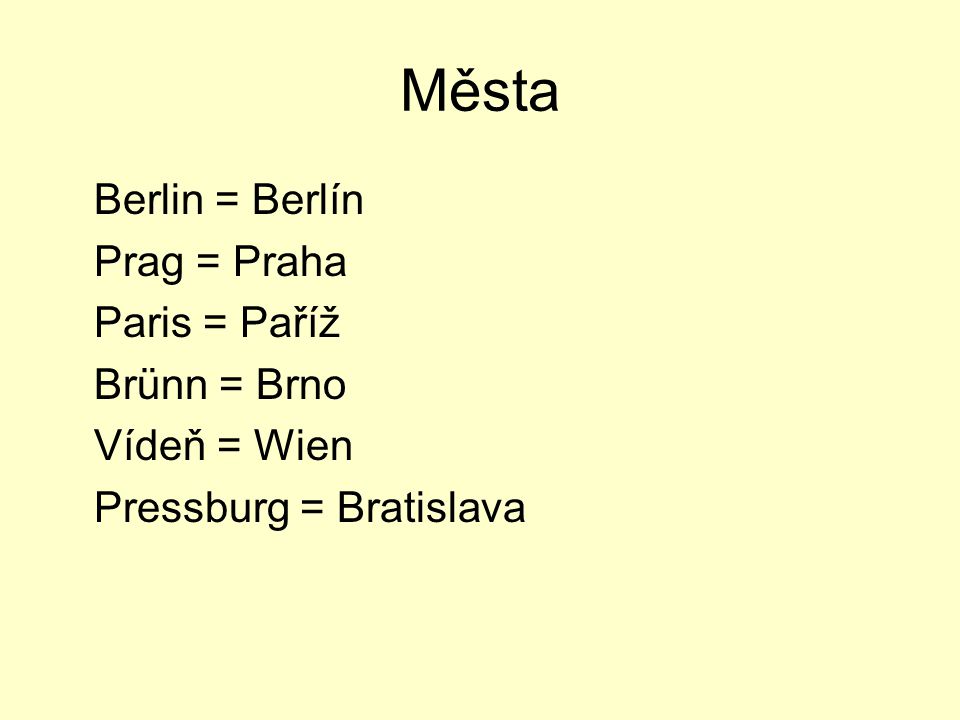 Města Berlin = Berlín Prag = Praha Paris = Paříž Brünn = Brno