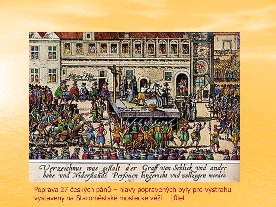Poprava 27 českých pánů – hlavy popravených byly pro výstrahu vystaveny na Staroměstské mostecké věži – 10let