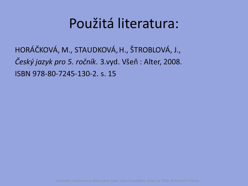 Použitá literatura: HORÁČKOVÁ, M., STAUDKOVÁ, H., ŠTROBLOVÁ, J.,