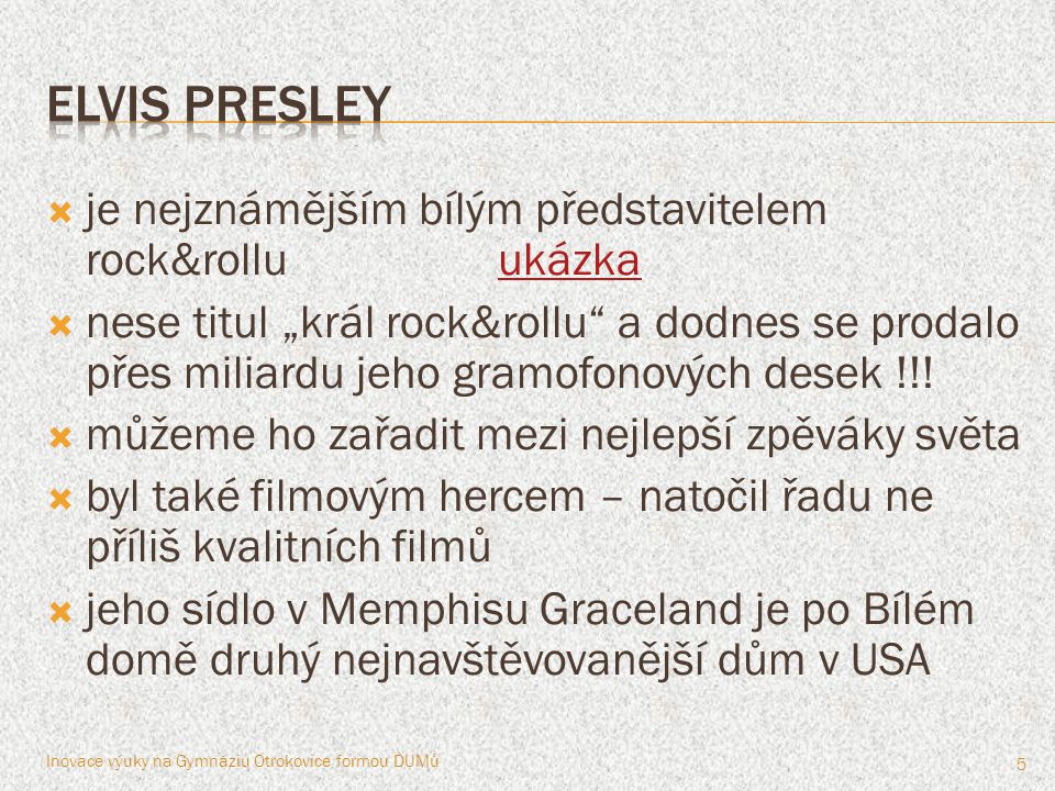 Elvis presley je nejznámějším bílým představitelem rock&rollu ukázka