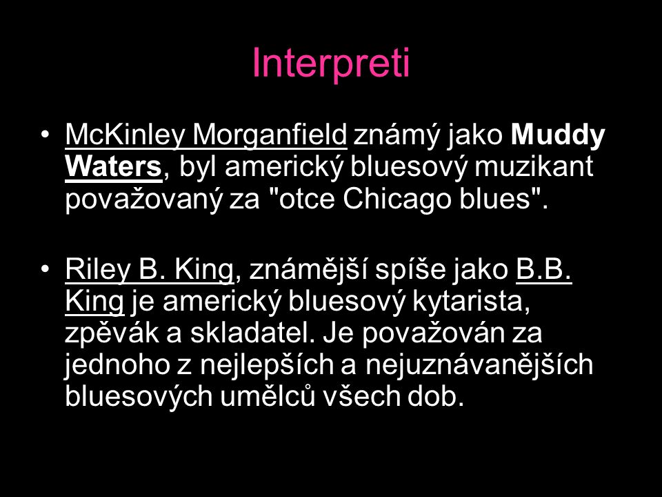 Interpreti McKinley Morganfield známý jako Muddy Waters, byl americký bluesový muzikant považovaný za otce Chicago blues .