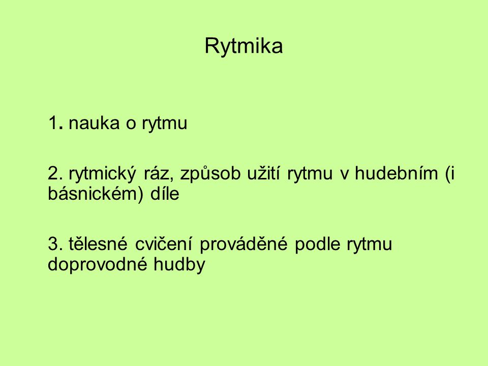 Rytmika 1. nauka o rytmu. 2. rytmický ráz, způsob užití rytmu v hudebním (i básnickém) díle.