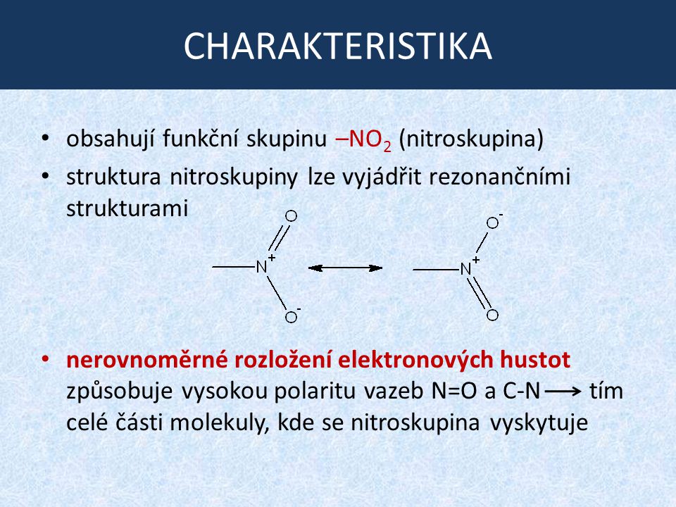 CHARAKTERISTIKA obsahují funkční skupinu –NO2 (nitroskupina)