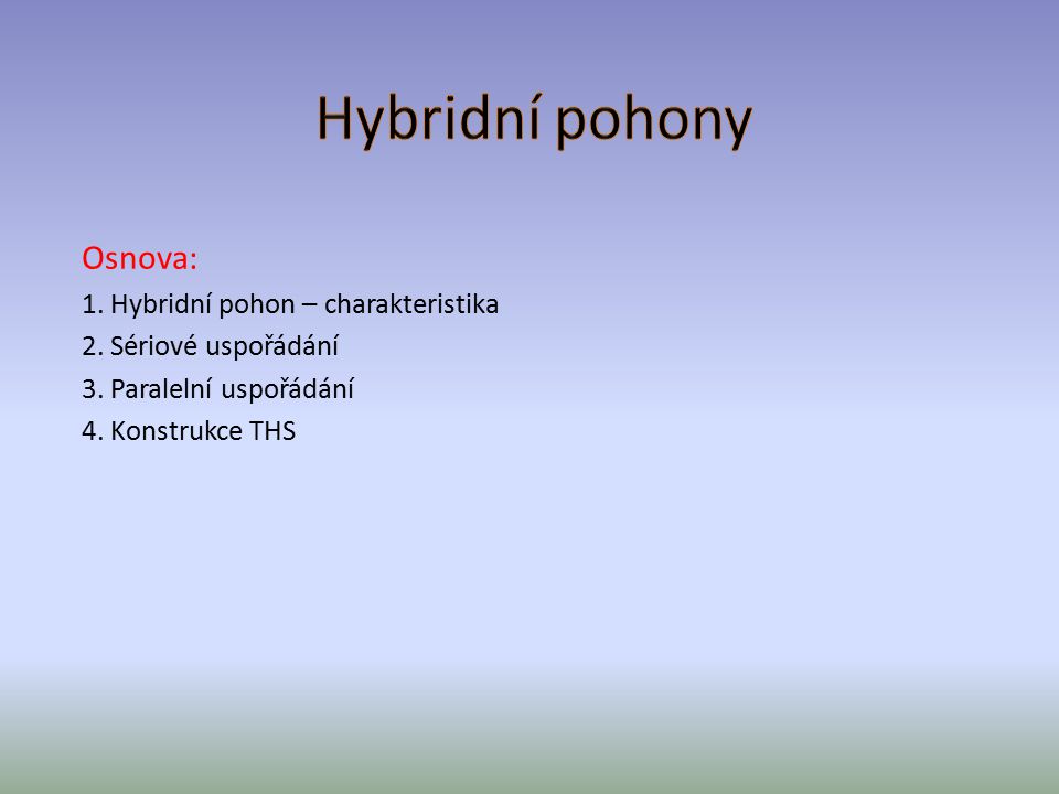 Hybridní pohony Osnova: 1. Hybridní pohon – charakteristika