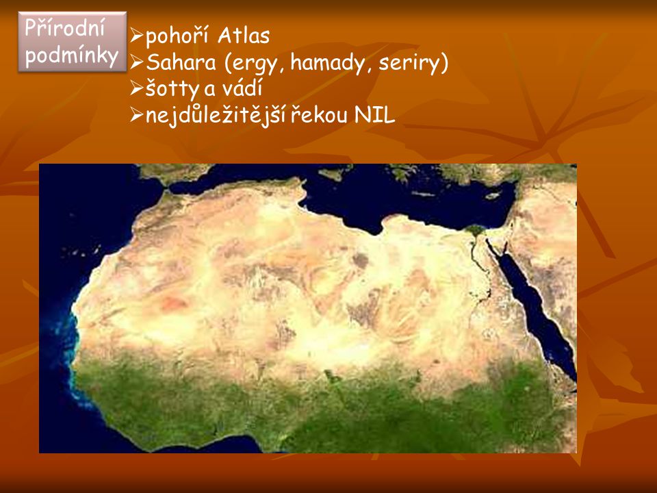 Přírodní podmínky pohoří Atlas Sahara (ergy, hamady, seriry) šotty a vádí nejdůležitější řekou NIL