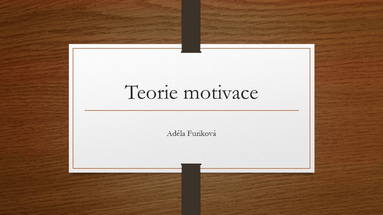 Teorie motivace Adéla Furiková