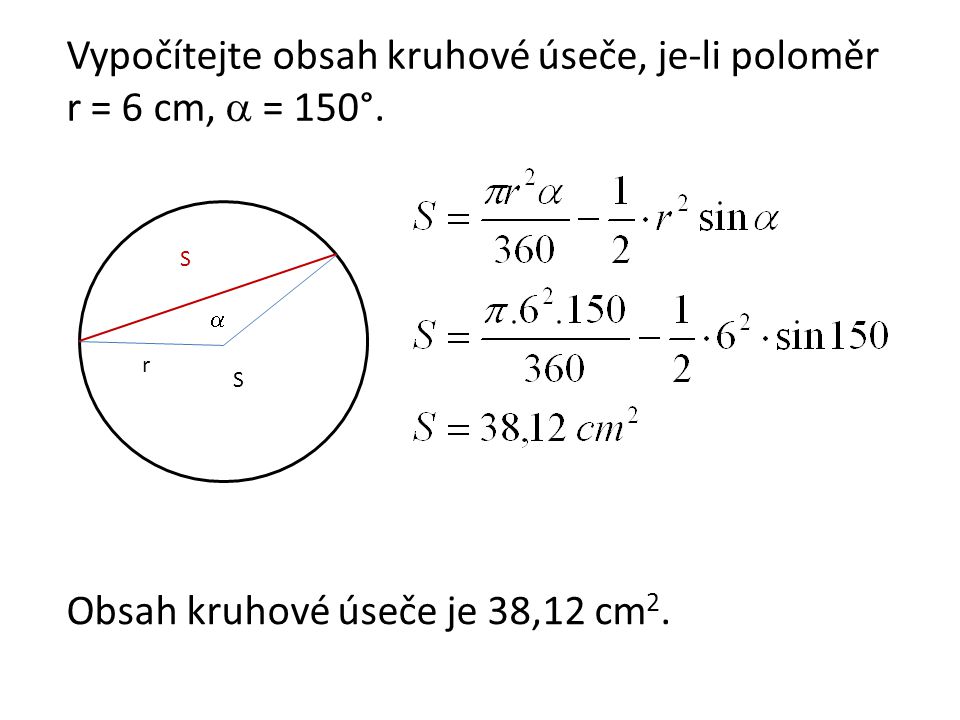 Vypočítejte obsah kruhové úseče, je-li poloměr r = 6 cm,  = 150°.