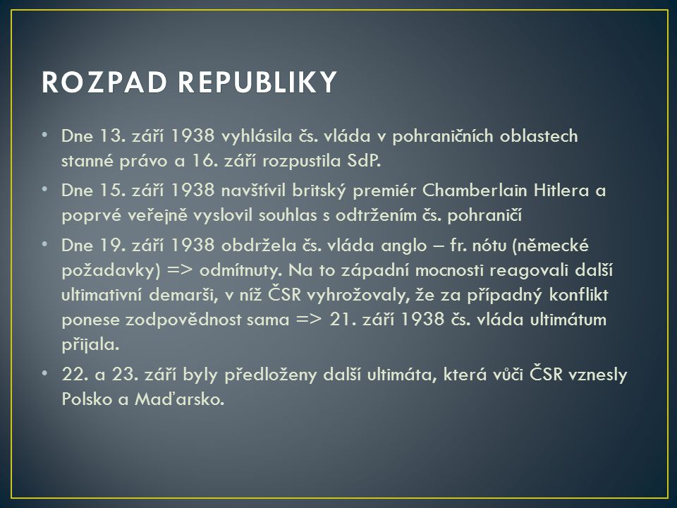 ROZPAD REPUBLIKY Dne 13. září 1938 vyhlásila čs. vláda v pohraničních oblastech stanné právo a 16. září rozpustila SdP.