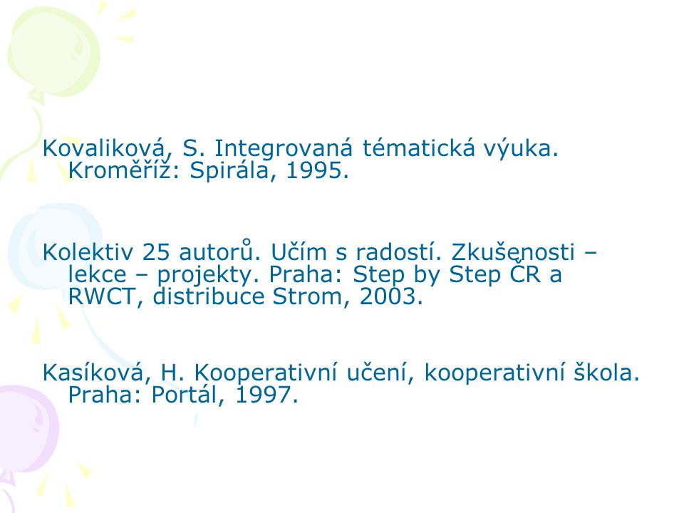 Kovaliková, S. Integrovaná tématická výuka. Kroměříž: Spirála, 1995.