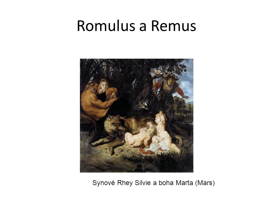 Romulus a Remus Synové Rhey Silvie a boha Marta (Mars)