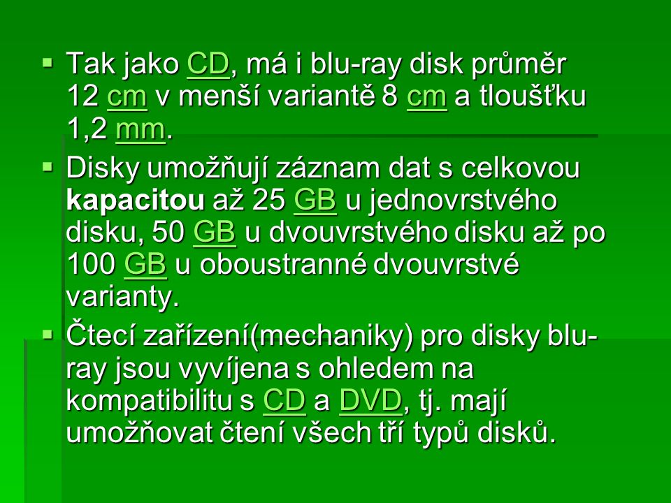 Tak jako CD, má i blu-ray disk průměr 12 cm v menší variantě 8 cm a tloušťku 1,2 mm.