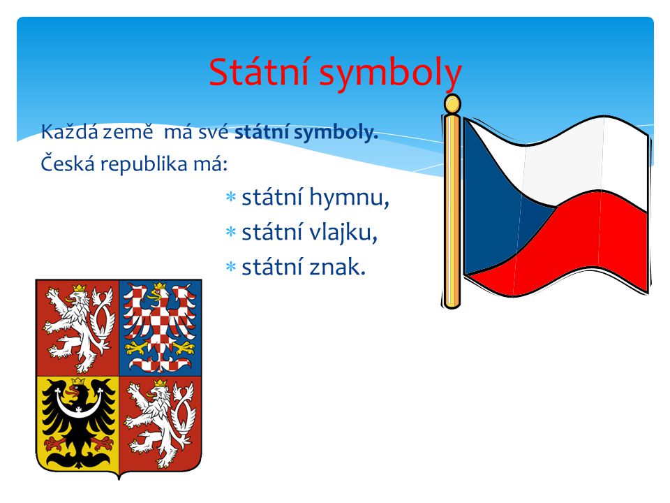 Státní symboly státní hymnu, státní vlajku, státní znak.