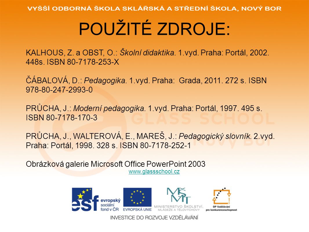 POUŽITÉ ZDROJE: KALHOUS, Z. a OBST, O.: Školní didaktika. 1.vyd. Praha: Portál, s. ISBN X.