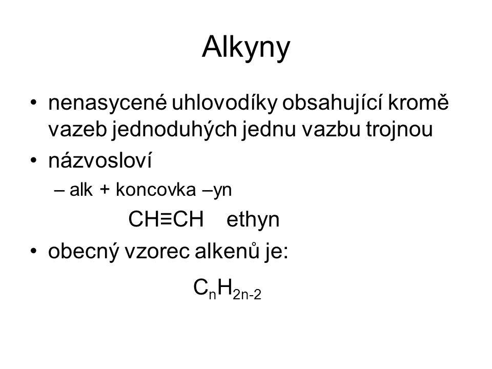 Alkyny nenasycené uhlovodíky obsahující kromě vazeb jednoduhých jednu vazbu trojnou. názvosloví. alk + koncovka –yn.